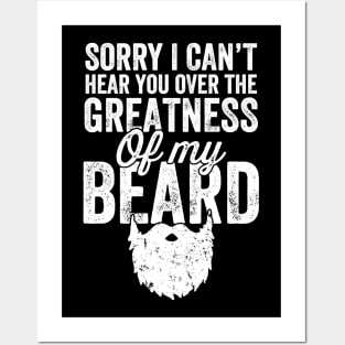 Sorry I can't hear you over the greatness of my beard Posters and Art